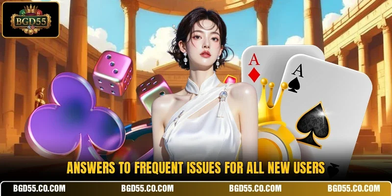 Answers to frequent issues for all new users