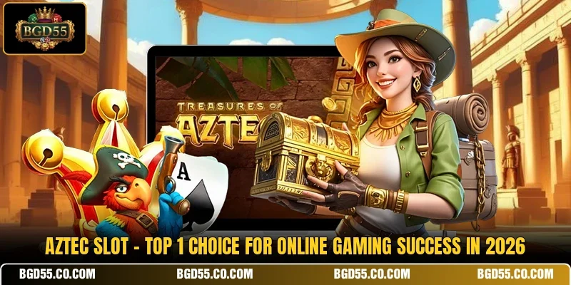 Aztec Slot - Top 1 Choice For Online Gaming Success In 2026