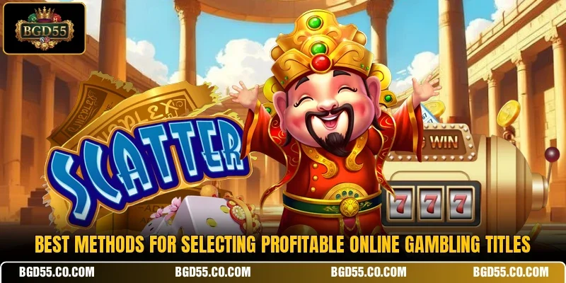 Best methods for selecting profitable online gambling titles