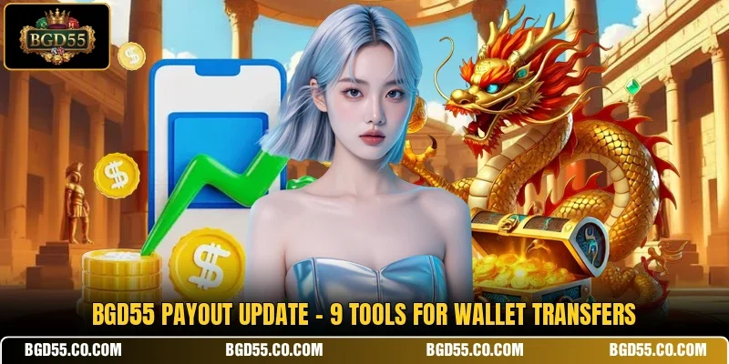 BGD55 Payout Update - 9 Tools For Wallet Transfers
