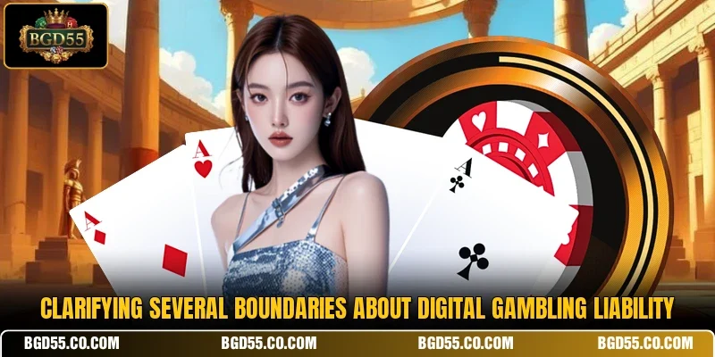 Clarifying several boundaries about digital gambling liability