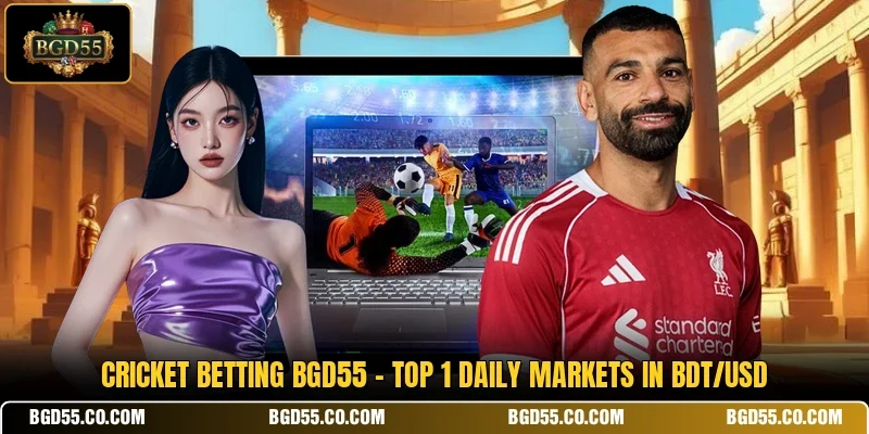 Cricket Betting BGD55 - Top 1 Daily Markets In BDT/USD