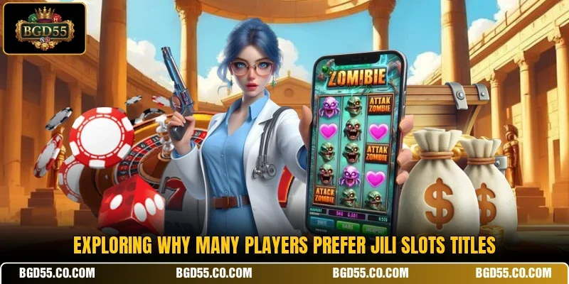 Exploring why many players prefer JILI Slots titles