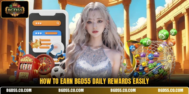 How to earn BGD55 daily rewards easily