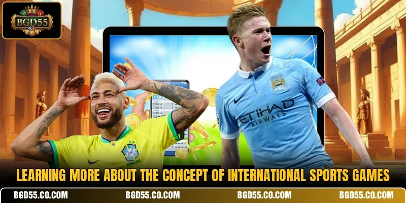 Learning more about the concept of international Sports games