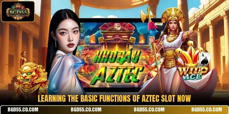 Learning the basic functions of Aztec Slot now