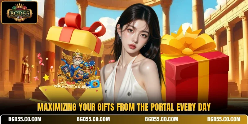 Maximizing your gifts from the portal every day