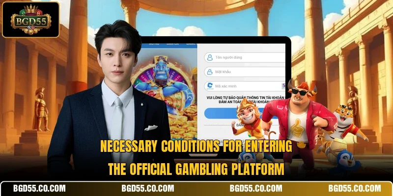 Necessary conditions for entering the official gambling platform