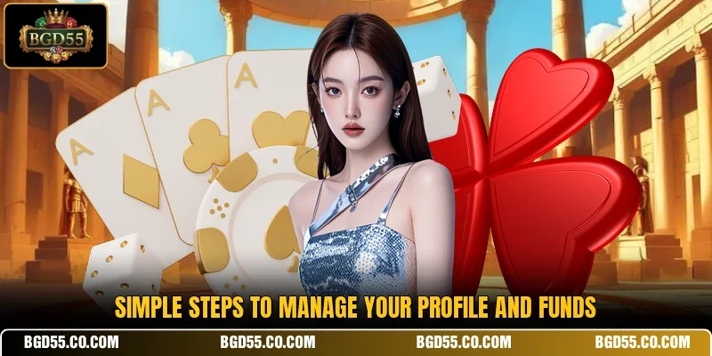 Simple steps to manage your profile and funds
