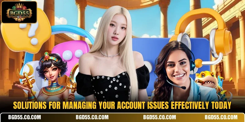 Solutions for managing your account issues effectively today