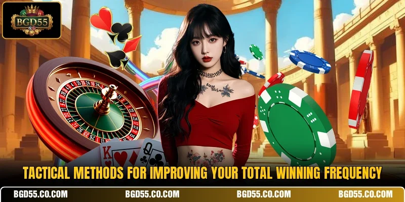 Tactical methods for improving your total winning frequency